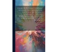 Cours De Physique Générale À L'usage Des Candidats Au Certificat De Physique Générale, Au Diplôme D'ingenieur-Électricien Et À L'agrégation Des Sciences Physiques; Volume 1