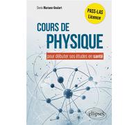Cours de physique pour débuter ses études en santé Commencer ses études en santé - Denis Mariano-Goulart - Ellipses - broché - Scolaire / Universitaire