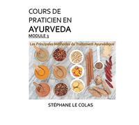 COURS DE PRATICIEN EN AYURVEDA MODULE 3 : LES PRINCIPALES METHODES DU TRAITEMENT AYURVEDIQUE: Diététique. Phytothérapie. Réduction des Doshas et Pancha Karma. Tonification de l'organisme et Rasayana.