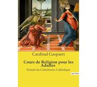 Cours de Religion pour les Adultes: Extrait du Catéchisme Catholique