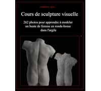 Cours de sculpture visuelle: 262 photos pour apprendre à modeler un buste de femme en ronde-bosse dans l'argile