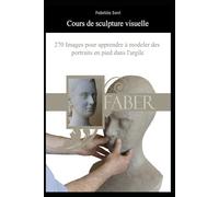 Cours de sculpture visuelle: 270 photos pour apprendre à modeler des portraits en pied dans l'argile