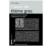 Cours De Thème Grec - Avec 50 Thèmes Complets Intégralement Corrigés