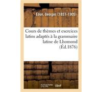 Cours de thèmes et exercices latins adaptés à la grammaire latine de Lhomond. 4e édition Pour l'usage des classes de grammaire, avec des observations grammaticales - Georges Edon - Hachette Bnf - broc