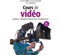 Cours de vidéo - 4e éd. - Matériels, tournage et prise de vues, post-production Gérard Galès (Auteur), René Bouillot (Auteur), Gérard Laurent (Auteur)