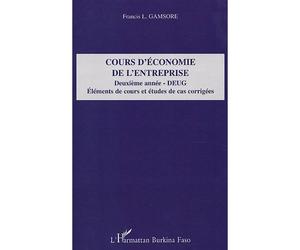 Cours d'économie de l'entreprise Deuxième année - DEUG - Eléments de cours et études de cas corrigées - Francis L. Gamsore - L'harmattan - broché - Etude