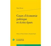 Cours d'économie politique et écrits épars Pierre Prévost (Auteur), Sophie Harnay (Collection dirigée par), André Tiran (Collection dirigée par), Alexandra Hyard (Editeur du volume), Thierry Demals (E