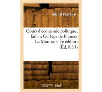 Cours d'économie politique, fait au Collège de France. La Monnaie. 3e édition - Auguste Chevalier - Hachette Bnf - broché - Livre