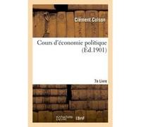Cours d'économie politique : professé à l'École nationale des ponts et chaussées. 7 Clément Colson (Auteur)