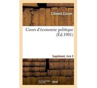 Cours D'économie Politique : Professé À L'école Nationale Des Ponts Et Chaussées - Suppl., Livre 3