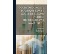 Cours D'économie Politique Rev. Et Augm. De Leçons Inédites Recueillies Par M.A. Porée ...
