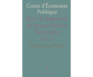 Cours d'Économie Politique: Revu Et Augmenté de Leçons Inédites Recueillies