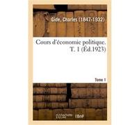 Cours d'économie politique. T. 1 Charles Gide (Auteur)