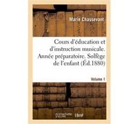 Cours d'éducation et d'instruction musicale. Année préparatoire. Solfège de l'enfant. Volume 1 Marie Chassevant (Auteur), Marie Pape-Carpantier (Auteur)
