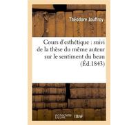Cours d'esthétique : suivi de la thèse du même auteur sur le sentiment du beau (Éd.1843) - Théodore Jouffroy - Hachette Bnf - broché - Livre