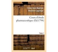 Cours d'étude pharmaceutique Tome 1 Edme-Jean-Baptiste Bouillon-Lagrange (Auteur)