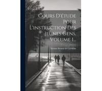 Cours D'étude Pour L'instruction Des Jeunes Gens, Volume 1...