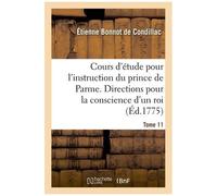Cours D'étude Pour L'instruction Du Prince De Parme - Directions Pour La Conscience D'un Roi - T. 11