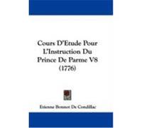 Cours D'Etude Pour L'Instruction Du Prince de Parme V8 (1776) de Condillac, Etienne Bonnot (Auteur)