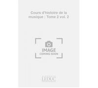Cours d'histoire de la musique : Tome 2 vol. 2