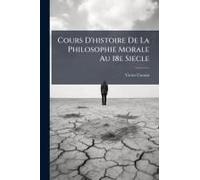 Cours D'histoire De La Philosophie Morale Au 18e Siecle