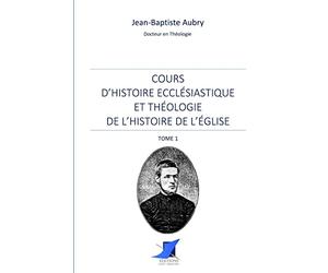 Cours d'histoire ecclésiastique et théologie de l'histoire de l'Église - Tome 1
