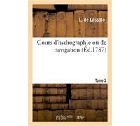 Cours d'hydrographie ou de navigation. Tome 2 - L. de Lassale - Hachette Bnf - broché - Livre