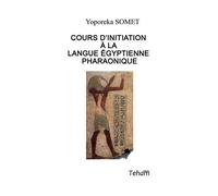 Cours d'initiation à la langue égyptienne pharaonique - Yoporeka Somet - Teham Editions - broché - Méthode de langue