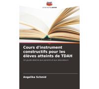 Cours d'instrument constructifs pour les élèves atteints de TDAH: Un guide destiné aux parents et aux éducateurs