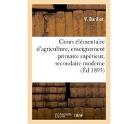 Cours élémentaire d'agriculture, à l'usage de l'enseignement primaire supérieur & secondaire moderne - V. Barillot - Hachette Bnf - broché - Livre