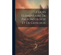Cours Elementaire De Paleontologie Et De Geologie