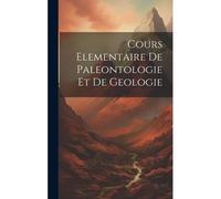 Cours Elementaire De Paleontologie Et De Geologie