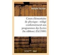 Cours élémentaire de physique : rédigé conformément aux programmes des lycées... 6e édition - Adolphe Focillon - Hachette Bnf - broché - Livre