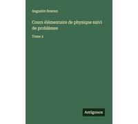 Cours élémentaire de physique suivi de problèmes: Tome 2