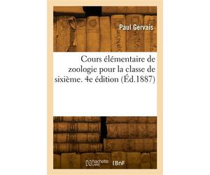 Cours élémentaire de zoologie pour la e sixième. 4e édition - P. Gervais - Hachette Bnf - broché - Livre