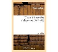 Cours élémentaire d'électricité : à l'usage des classes de l'enseignement secondaire 3e édition A l'usage des classes de l'enseignement secondaire, 3ème édition - Jules Joubert - Hachette Bnf - broché