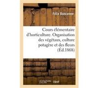Cours élémentaire d'horticulture Félix Boncenne (Auteur)
