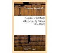 Cours élémentaire d'hygiène. 3e édition Auguste Tessereau (Auteur)