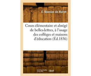 Cours élémentaire et abrégé de belles-lettres, à l'usage des collèges et maisons d'éducation - Emmanuel Bousson de Mairet - Hachette Bnf - broché - Livre