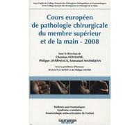 Cours europeen de pathol chir du membre superieur et dela main 2008 Christian Fontaine (Direction), Emmanuel Masmejean (Direction), Philippe Liverneaux (Direction), FONTAINE/LIVERN (Auteur)