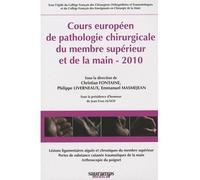 Cours europeen de pathologie chirugie du membre superieur et de la main 2010 Lésions ligamentaires aigües et chroniques du membre supérieur, pertes de substance cutanée traumatiques de la main, arthro