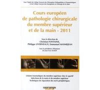 Cours europeen de pathologie chirugie du membre superieur et de la main 2011 Philippe Liverneaux (Direction), Christian Fontaine (Direction), Emmanuel Masmejean (Direction), Caroline Fontaine (Auteur)