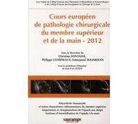 Cours europeen de pathologie chirurgicale du membre superieur et de la main 2012 Emmanuel Masmejean (Direction), Philippe Liverneaux (Direction), Christian Fontaine (Direction), FONTAINE/LIVERN (Auteu