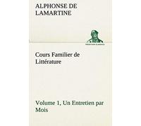Cours Familier De Littérature (Volume 1) Un Entretien Par Mois