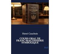 COURS ORAL DE FRANC-MAÇONNERIE SYMBOLIQUE