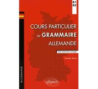Cours particuliers de grammaire allemande B1-B2: Avec exercices corrigés