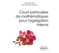 Cours particuliers de mathématiques pour l’agrégation interne - Jean Franchini - Ellipses - broché - Scolaire / Universitaire