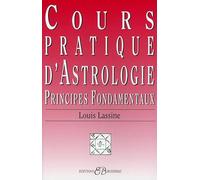 Cours pratique d'astrologie. Principes fondamentaux