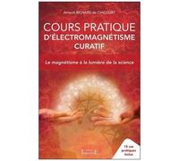 Cours Pratique D'électromagnétisme Curatif - Le Magnétisme À La Lumière De La Science - 15 Cas Pratiques Inclus