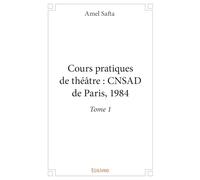 Cours pratiques de théâtre : CNSAD de Paris, 1984 - Tome 1
